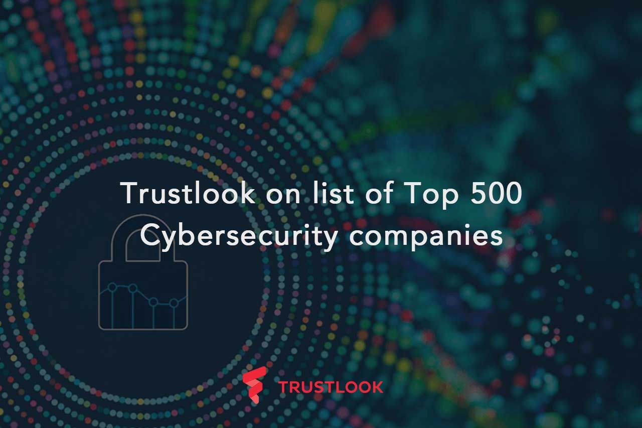 Trustlook on list of Top 500 Cybersecurity companies