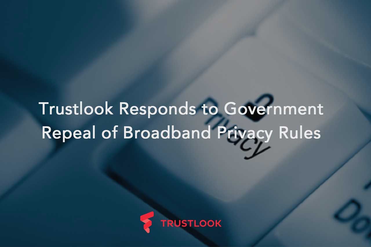 Trustlook Responds to Government Repeal of Broadband Privacy Rules