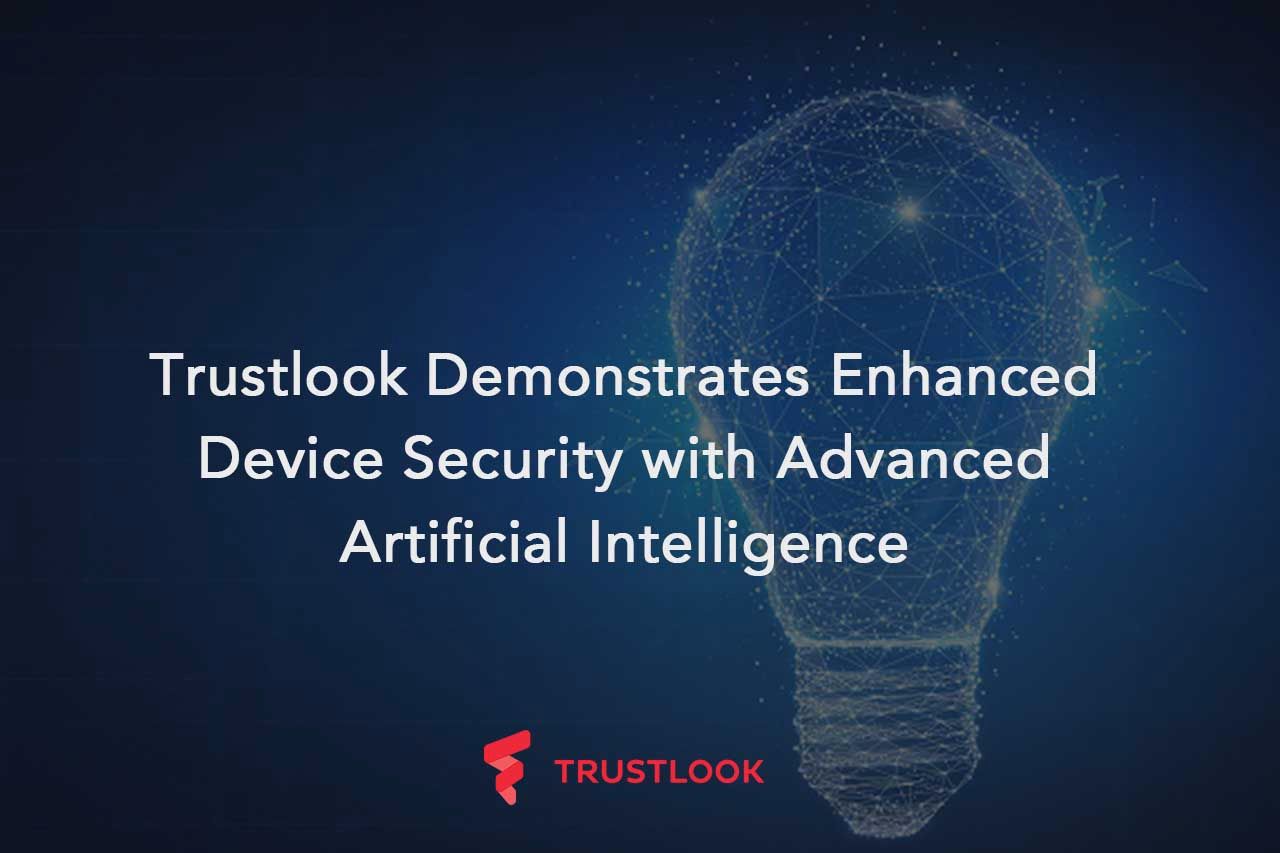 Trustlook Demonstrates Enhanced Device Security with Advanced Artificial Intelligence